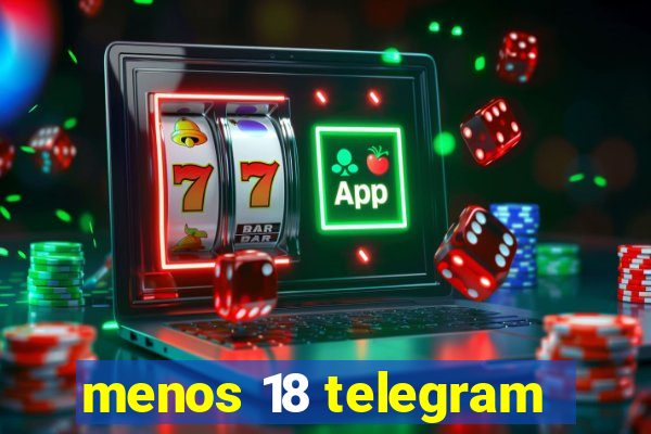 menos 18 telegram